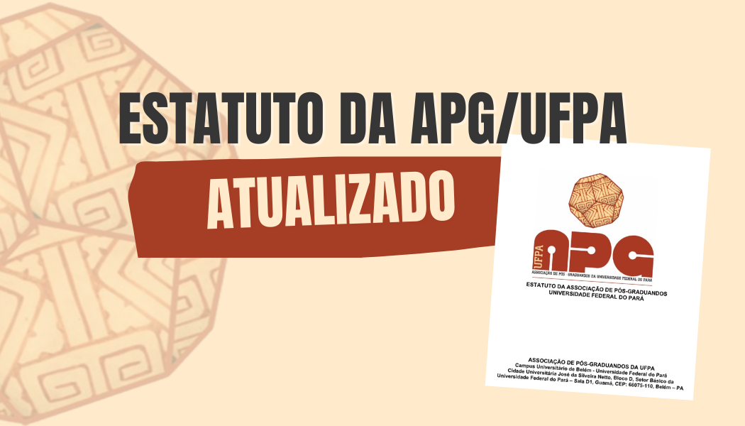 Confira o novo estatuto da Associação de Pós-Graduandos da Universidade Federal do Pará.